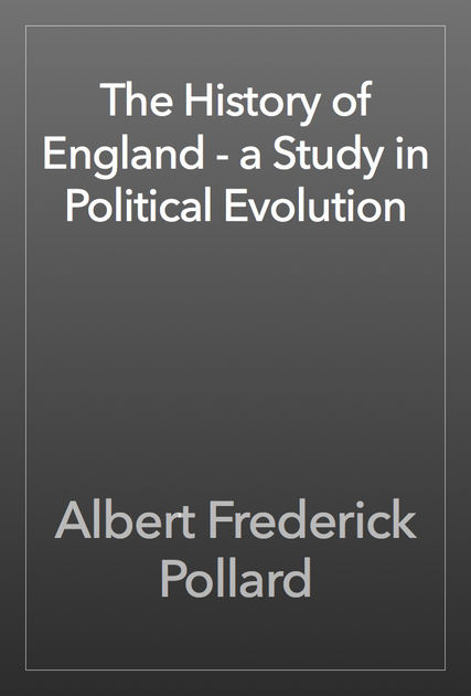 The History of England - a Study in Political Evolution